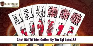 choi bai to tom online uy tin tai loto188 1