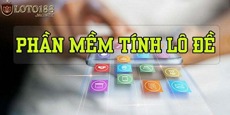 Khám phá mọi thông tin phần mềm tính lô đề