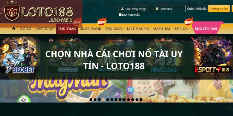 Chọn nhà cái để đặt cược nổ tài uy tín - Loto188