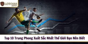 trung phong xuat sac nhat the gioi